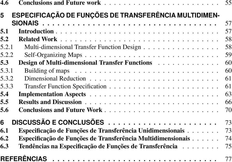 3 Design of Multi-dimensional Transfer Functions............. 60 5.3.1 Building of maps.............................. 60 5.3.2 Dimensional Reduction........................... 61 5.3.3 Transfer Function Specification.