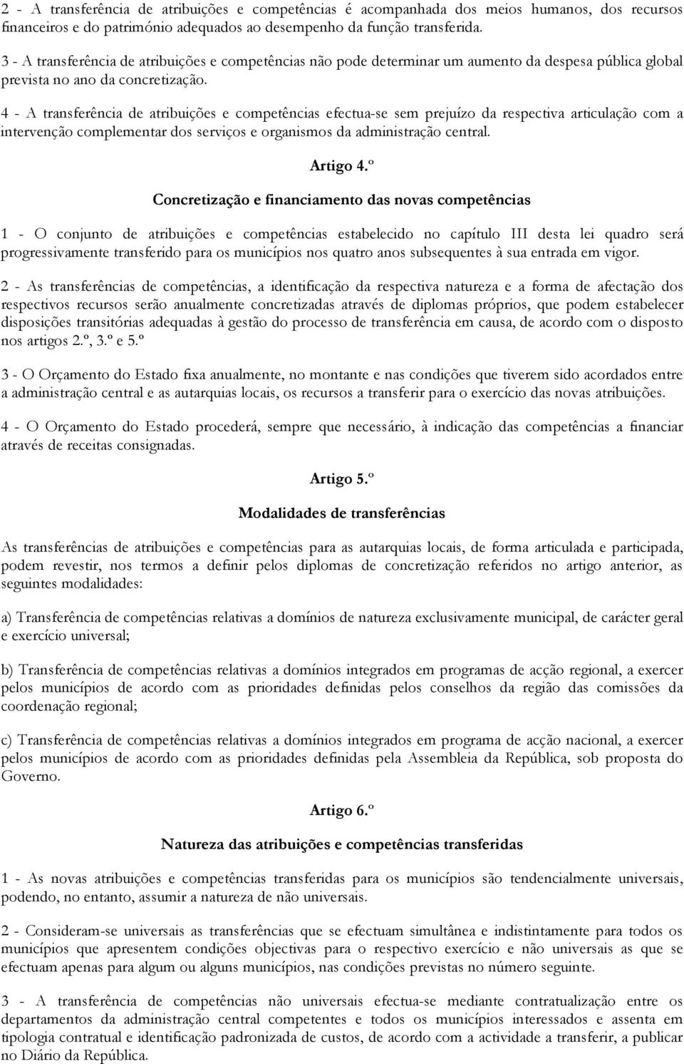 4 - A transferência de atribuições e competências efectua-se sem prejuízo da respectiva articulação com a intervenção complementar dos serviços e organismos da administração central. Artigo 4.