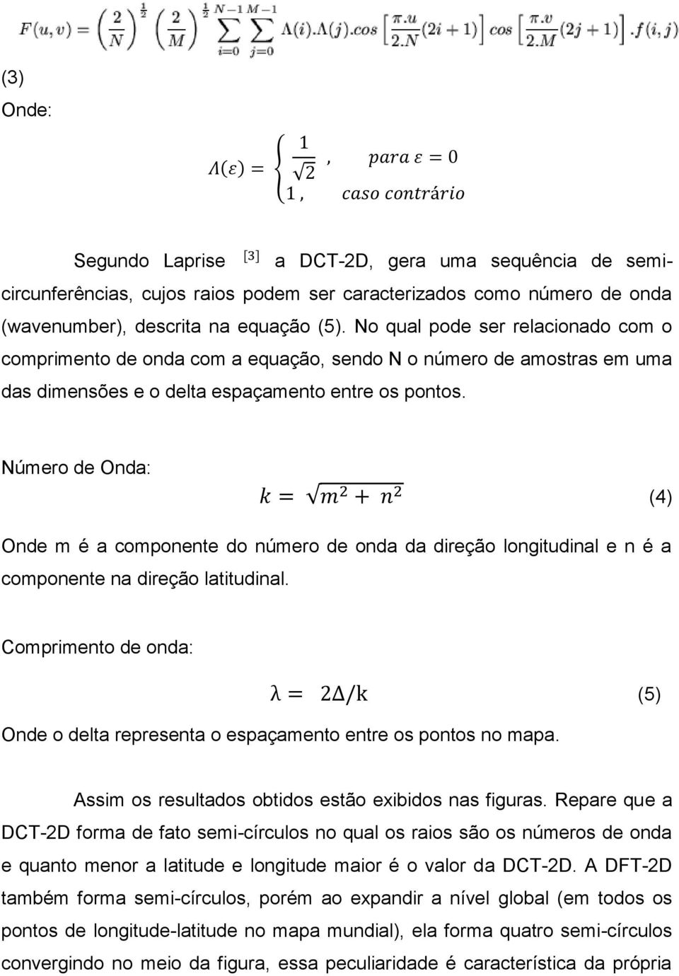 Número de Onda: (4) Onde m é a componente do número de onda da direção longitudinal e n é a componente na direção latitudinal.