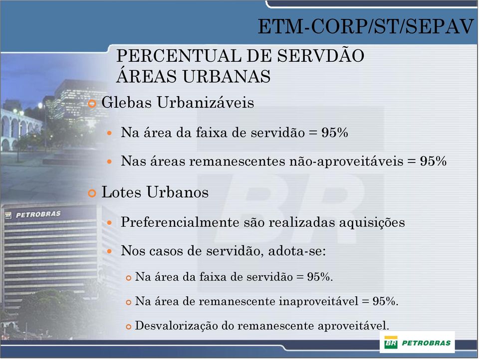 realizadas aquisições Nos casos de servidão, adota-se: Na área da faixa de servidão = 95%.