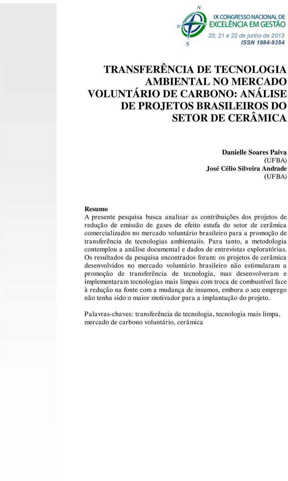 para a promoção de transferência de tecnologias ambientaiis. Para tanto, a metodologia contemplou a análise documental e dados de entrevistas exploratórias.