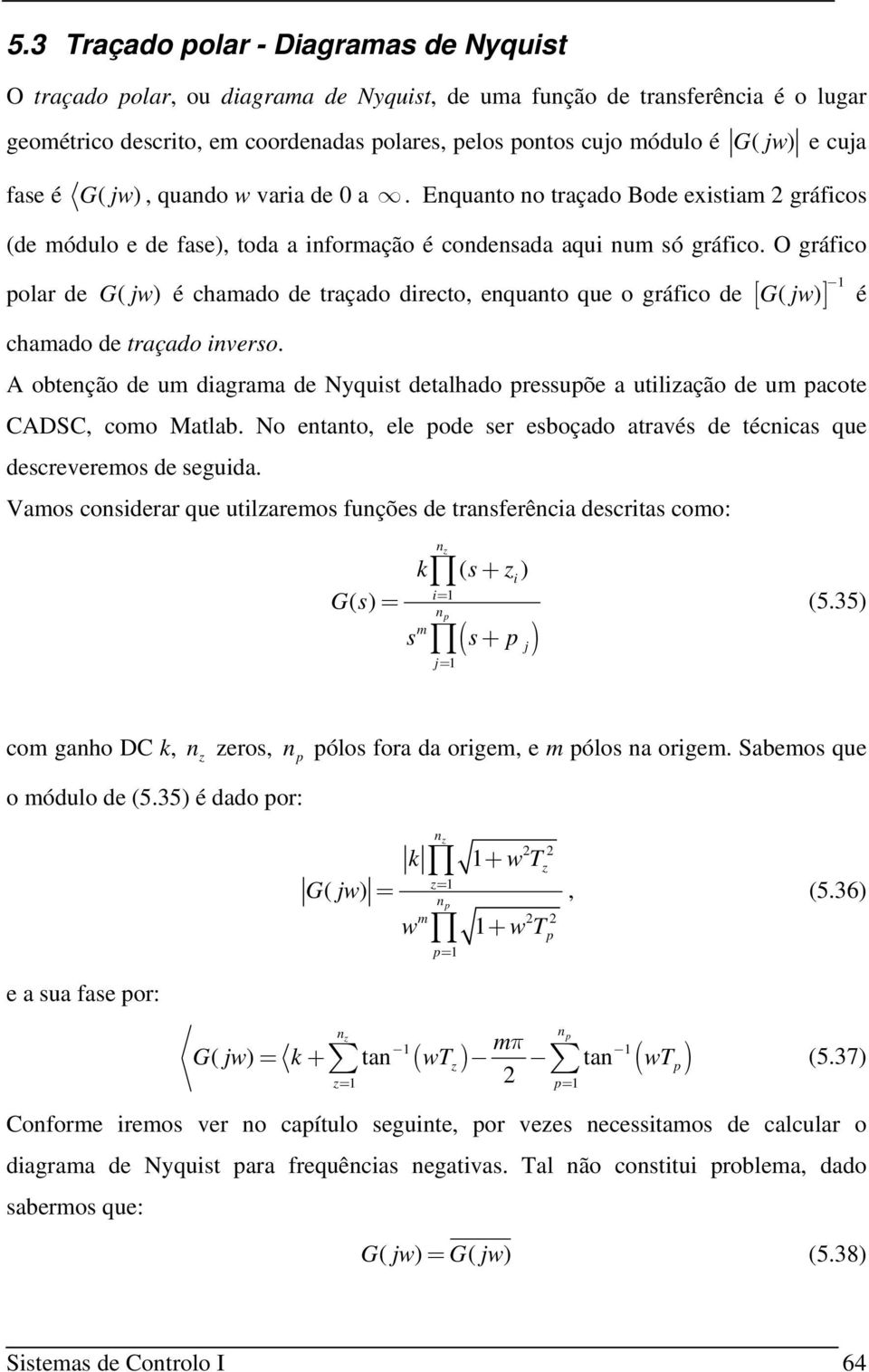 O gráfico polar de ( ) G j é chamado de traçado directo, equato que o gráfico de [ ( )] G j é chamado de traçado iverso.