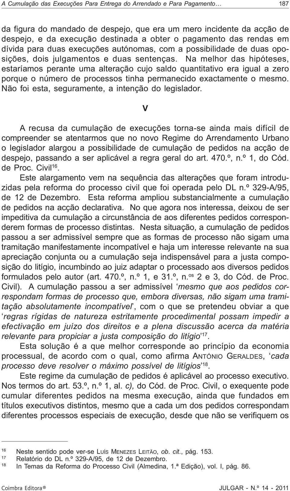 Na melhor das hipóteses, estaríamos perante uma alteração cujo saldo quantitativo era igual a zero porque o número de processos tinha permanecido exactamente o mesmo.