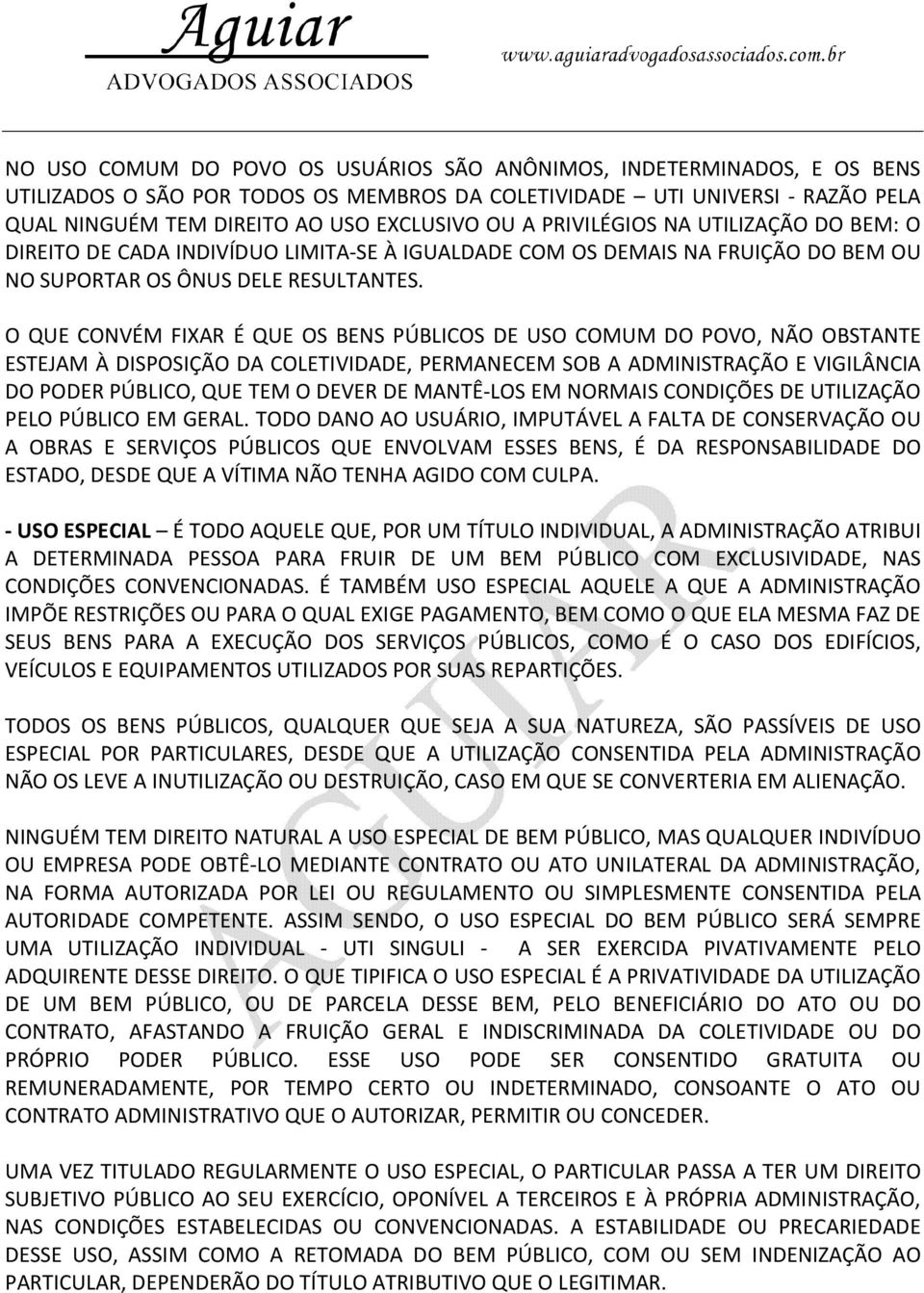 O QUE CONVÉM FIXAR É QUE OS BENS PÚBLICOS DE USO COMUM DO POVO, NÃO OBSTANTE ESTEJAM À DISPOSIÇÃO DA COLETIVIDADE, PERMANECEM SOB A ADMINISTRAÇÃO E VIGILÂNCIA DO PODER PÚBLICO, QUE TEM O DEVER DE