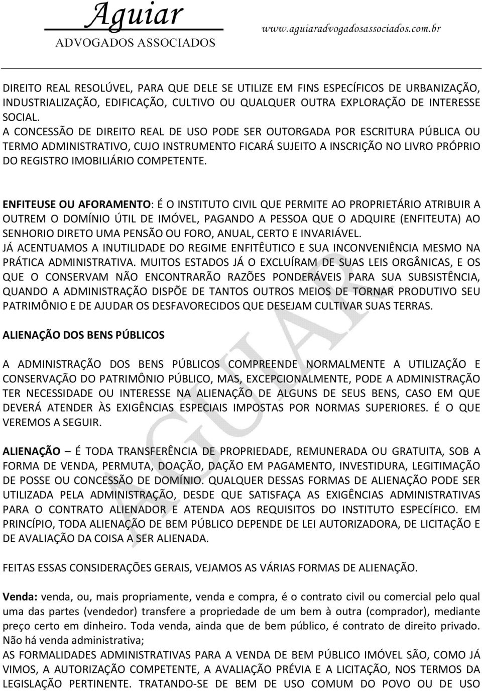 ENFITEUSE OU AFORAMENTO: É O INSTITUTO CIVIL QUE PERMITE AO PROPRIETÁRIO ATRIBUIR A OUTREM O DOMÍNIO ÚTIL DE IMÓVEL, PAGANDO A PESSOA QUE O ADQUIRE (ENFITEUTA) AO SENHORIO DIRETO UMA PENSÃO OU FORO,