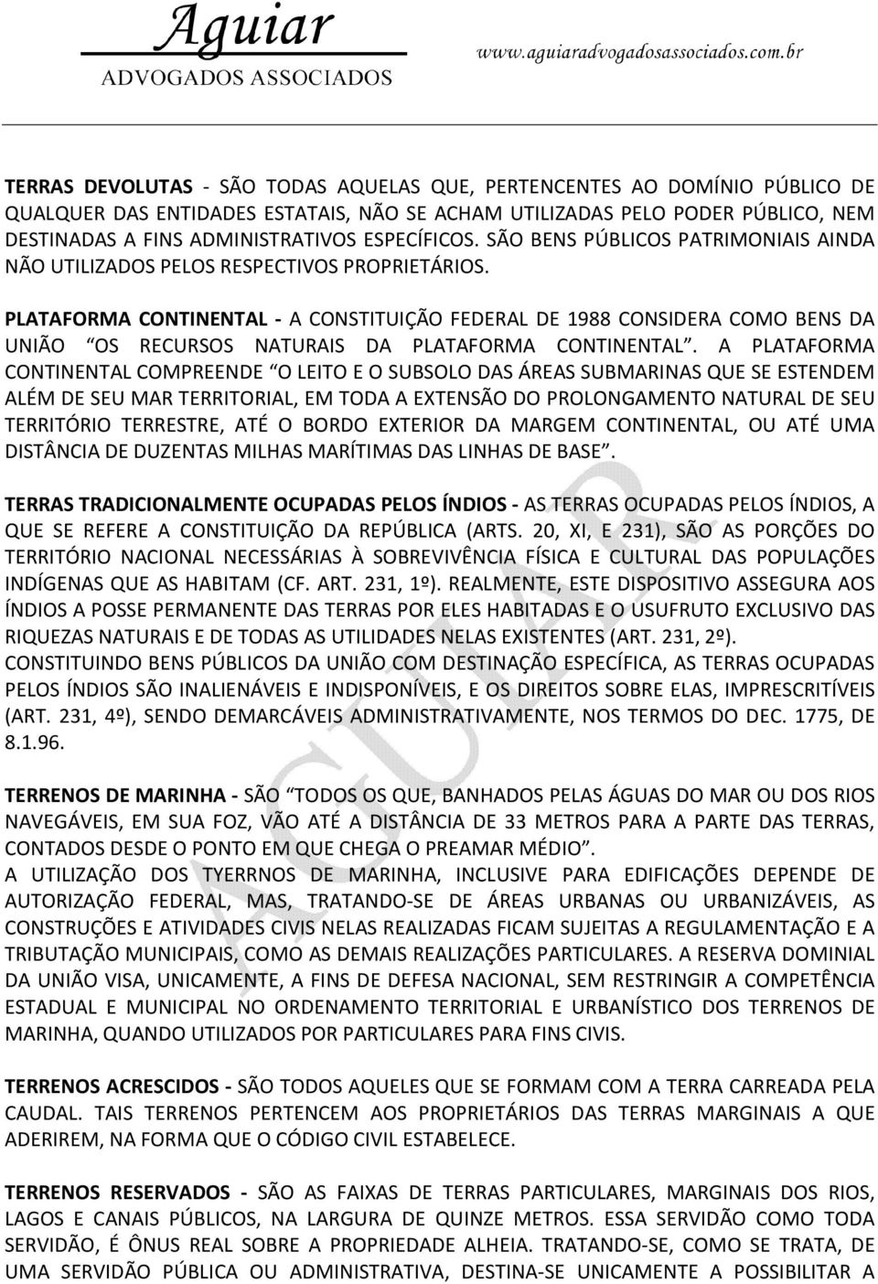 PLATAFORMA CONTINENTAL - A CONSTITUIÇÃO FEDERAL DE 1988 CONSIDERA COMO BENS DA UNIÃO OS RECURSOS NATURAIS DA PLATAFORMA CONTINENTAL.