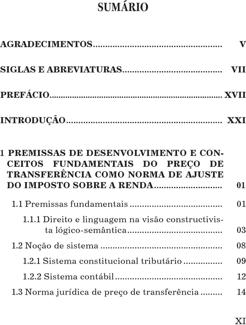 SOBRE A RENDA... 01 1.1 Premissas fundamentais... 01 1.1.1 Direito e linguagem na visão constructivista lógico-semântica.