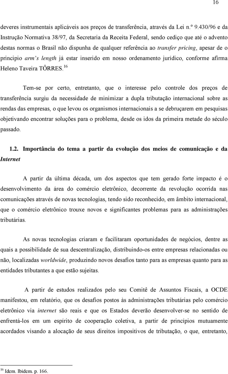 principio arm s length já estar inserido em nosso ordenamento jurídico, conforme afirma Heleno Taveira TÔRRES.