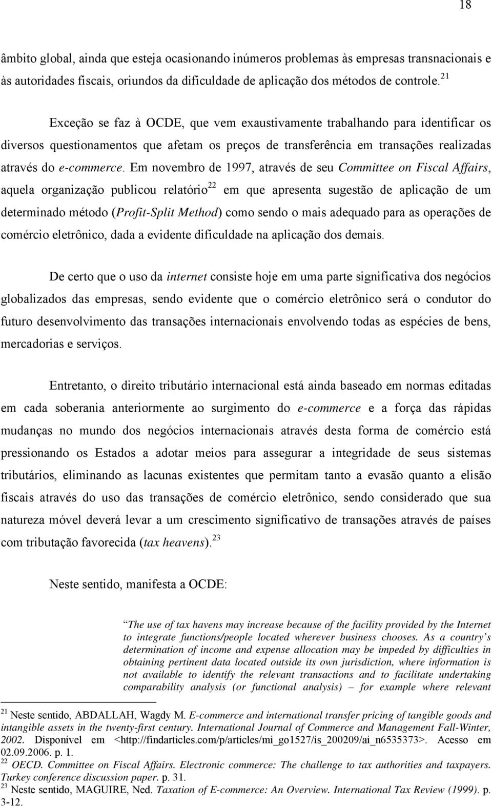 Em novembro de 1997, através de seu Committee on Fiscal Affairs, aquela organização publicou relatório 22 em que apresenta sugestão de aplicação de um determinado método (Profit-Split Method) como