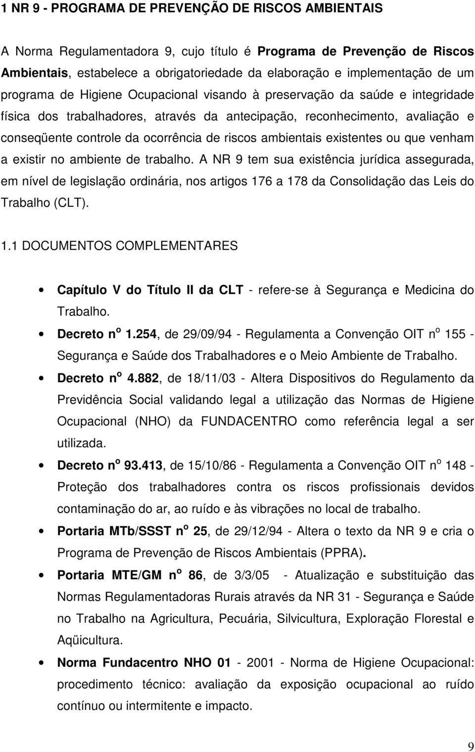 riscos ambientais existentes ou que venham a existir no ambiente de trabalho.