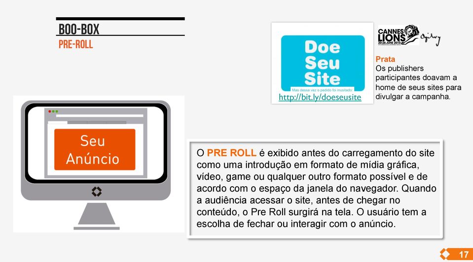 O PRE ROLL é exibido antes do carregamento do site como uma introdução em formato de mídia gráfica, vídeo, game ou