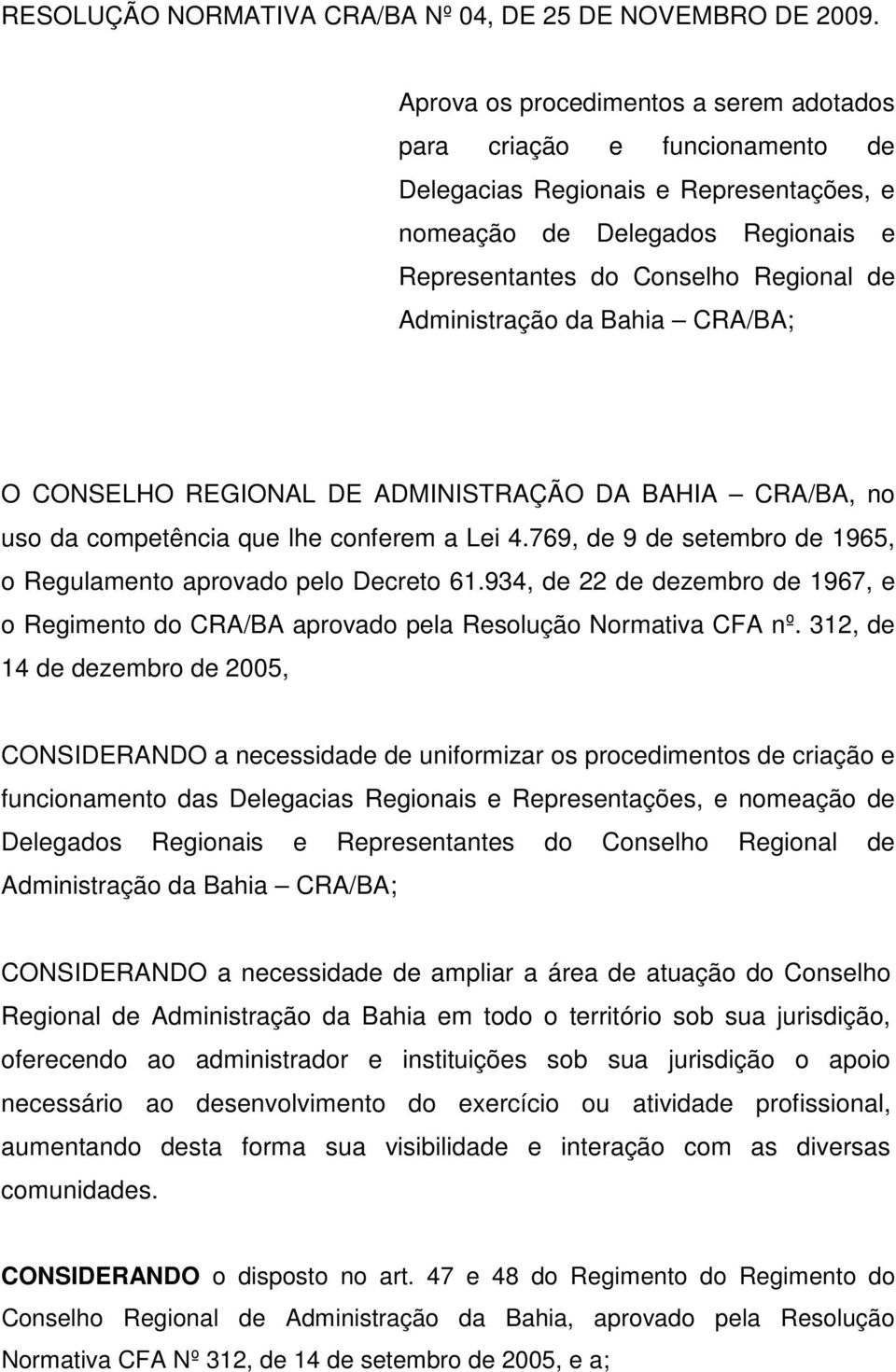 Administração da Bahia CRA/BA; O CONSELHO REGIONAL DE ADMINISTRAÇÃO DA BAHIA CRA/BA, no uso da competência que lhe conferem a Lei 4.