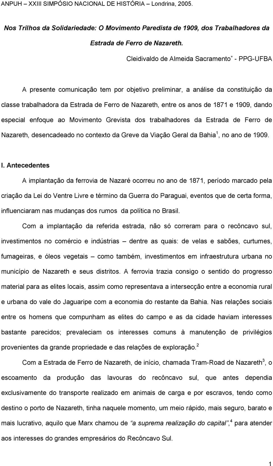 1871 e 1909, dando especial enfoque ao Movimento Grevista dos trabalhadores da Estrada de Ferro de Nazareth, desencadeado no contexto da Greve da Viação Geral da Bahia 1, no ano de 1909. I.