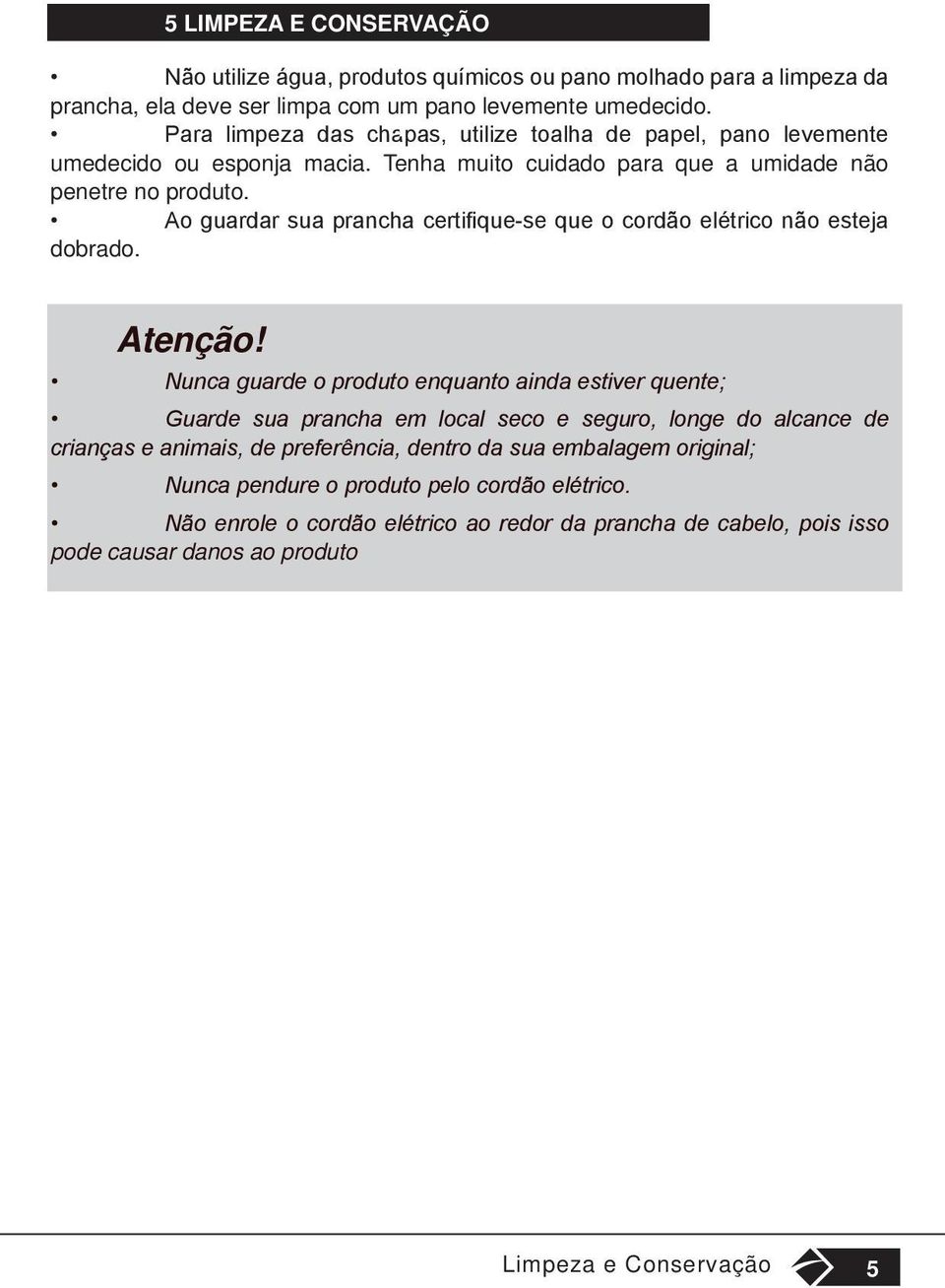 Ao guardar sua prancha certifique-se que o cordão elétrico não esteja dobrado. Atenção!