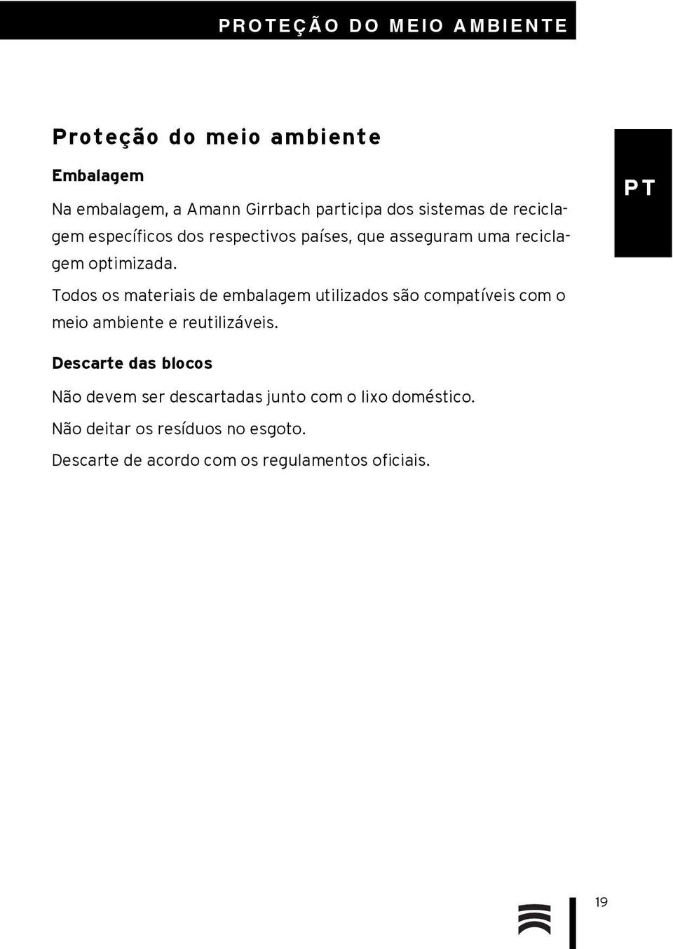 Todos os materiais de embalagem utilizados são compatíveis com o meio ambiente e reutilizáveis.