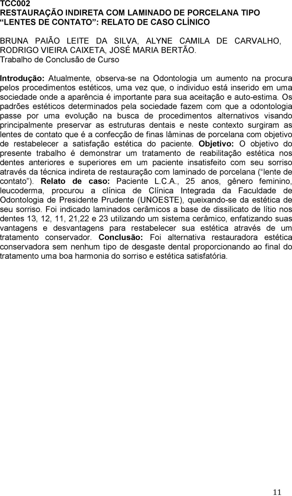 aparência é importante para sua aceitação e auto-estima.