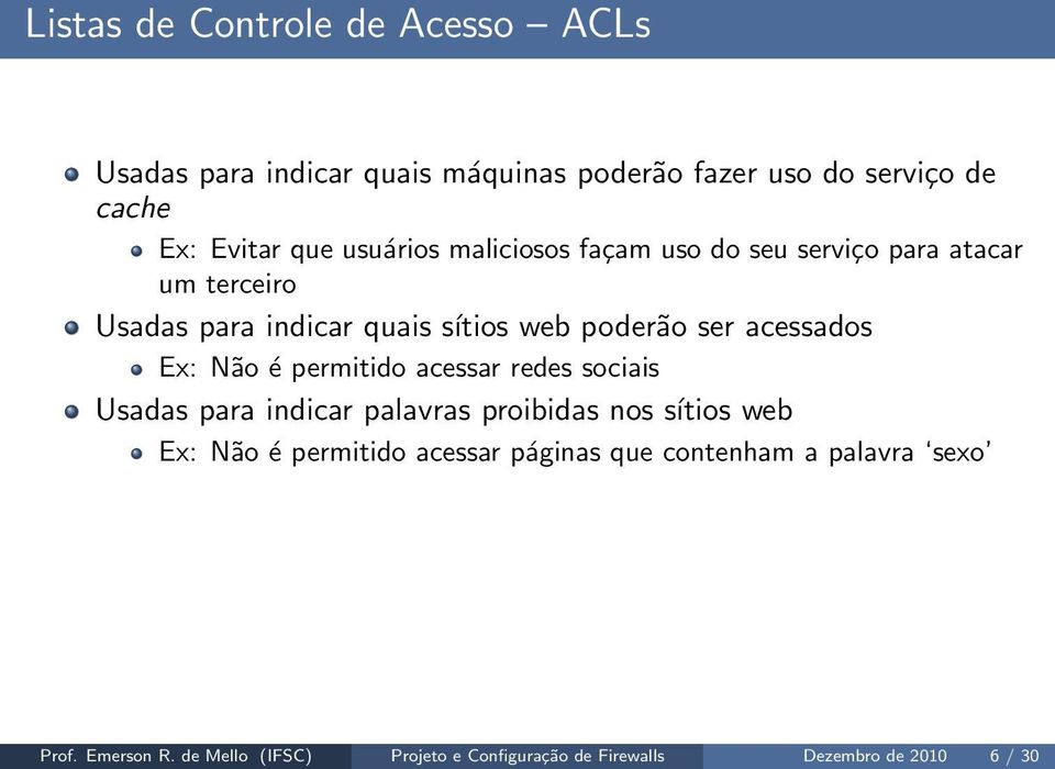 acessados Ex: Não é permitido acessar redes sociais Usadas para indicar palavras proibidas nos sítios web Ex: Não é permitido