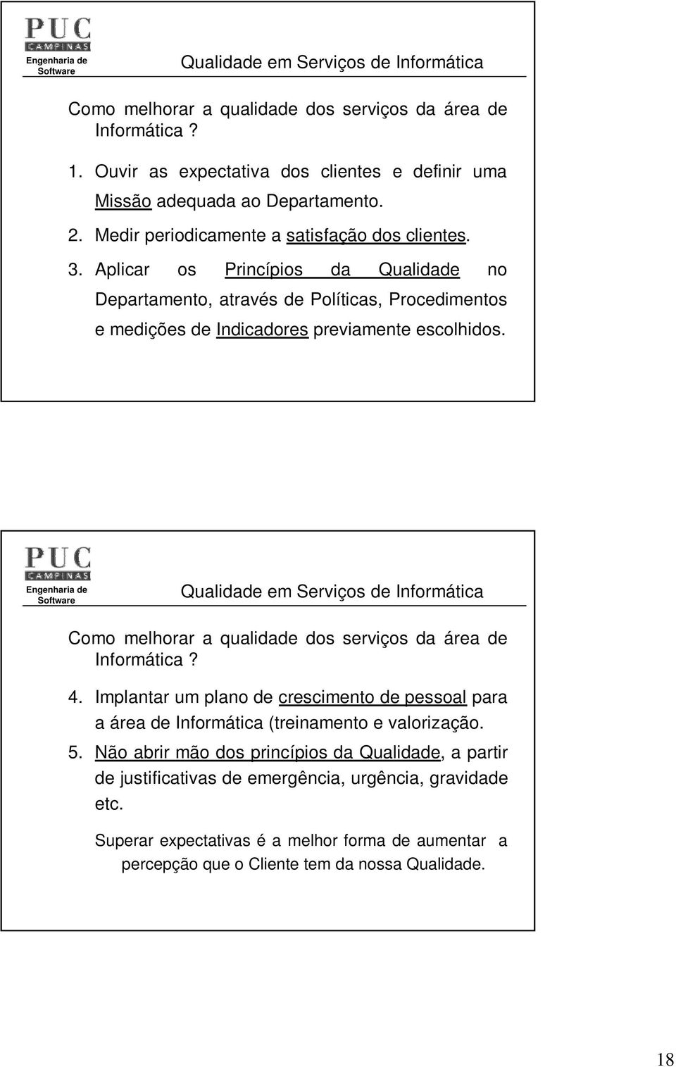 Qualidade em Serviços de Informática Como melhorar a qualidade dos serviços da área de Informática? 4.