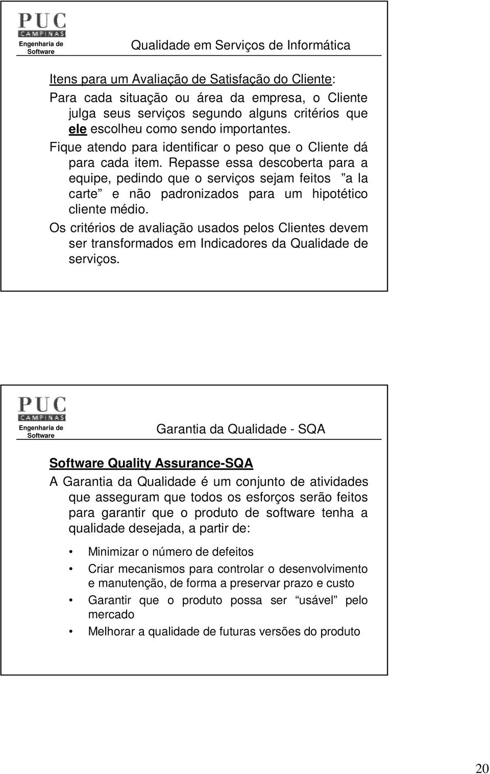 Repasse essa descoberta para a equipe, pedindo que o serviços sejam feitos a la carte e não padronizados para um hipotético cliente médio.