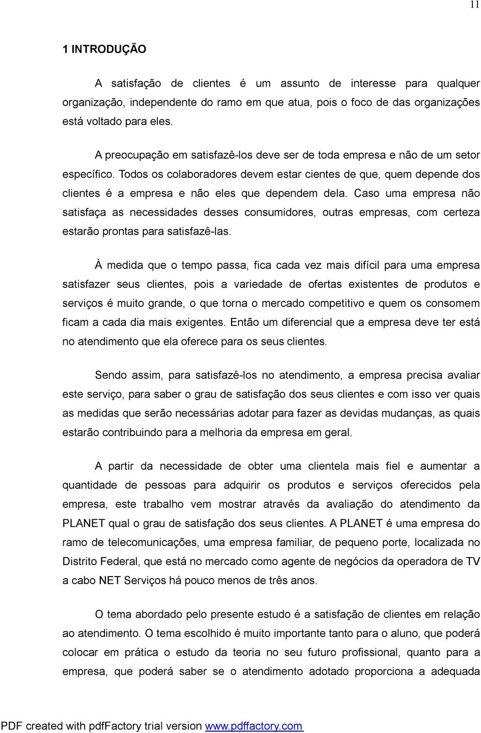 Todos os colaboradores devem estar cientes de que, quem depende dos clientes é a empresa e não eles que dependem dela.