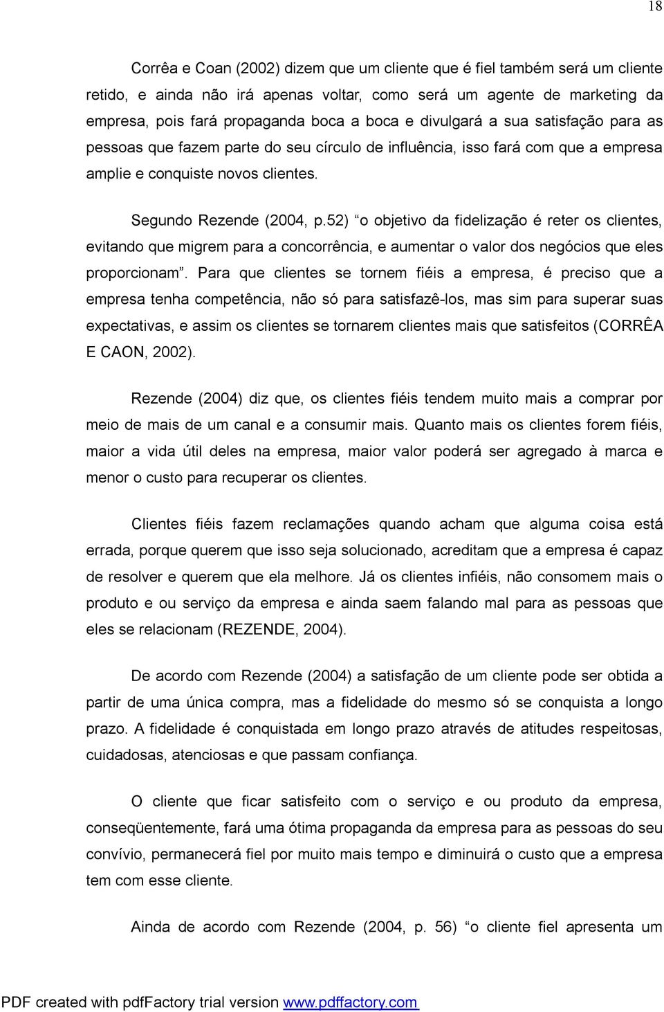 52) o objetivo da fidelização é reter os clientes, evitando que migrem para a concorrência, e aumentar o valor dos negócios que eles proporcionam.