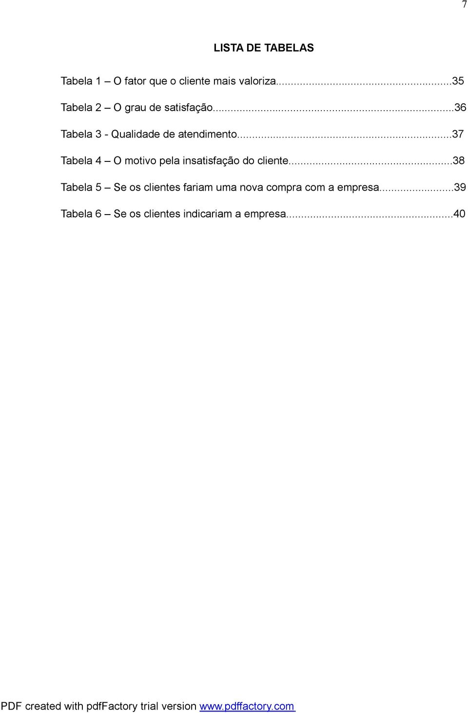 ..37 Tabela 4 O motivo pela insatisfação do cliente.