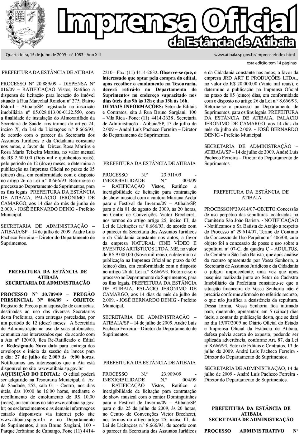 imobiliária nº 05.028.013.00-0122.550, com a finalidade de instalação do Almoxarifado da Secretaria de Saúde, nos termos do artigo 24, inciso X, da Lei de Licitações n.º 8.