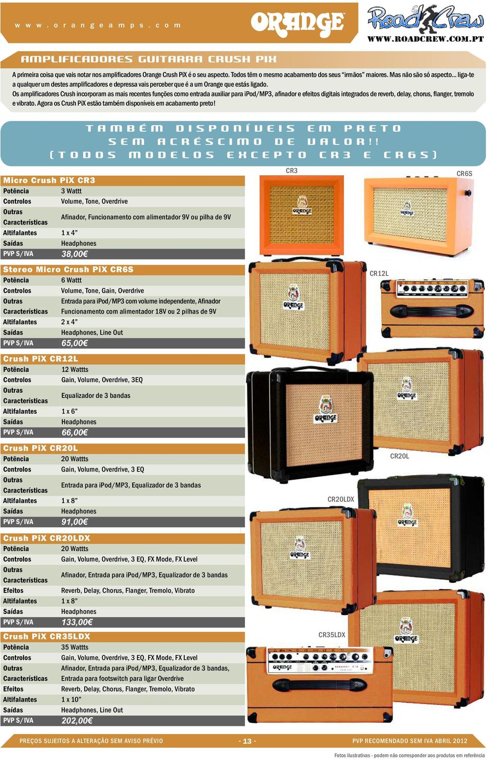 Os amplificadores Crush incorporam as mais recentes funções como entrada auxiliar para ipod/mp3, afinador e efeitos digitais integrados de reverb, delay, chorus, flanger, tremolo e vibrato.