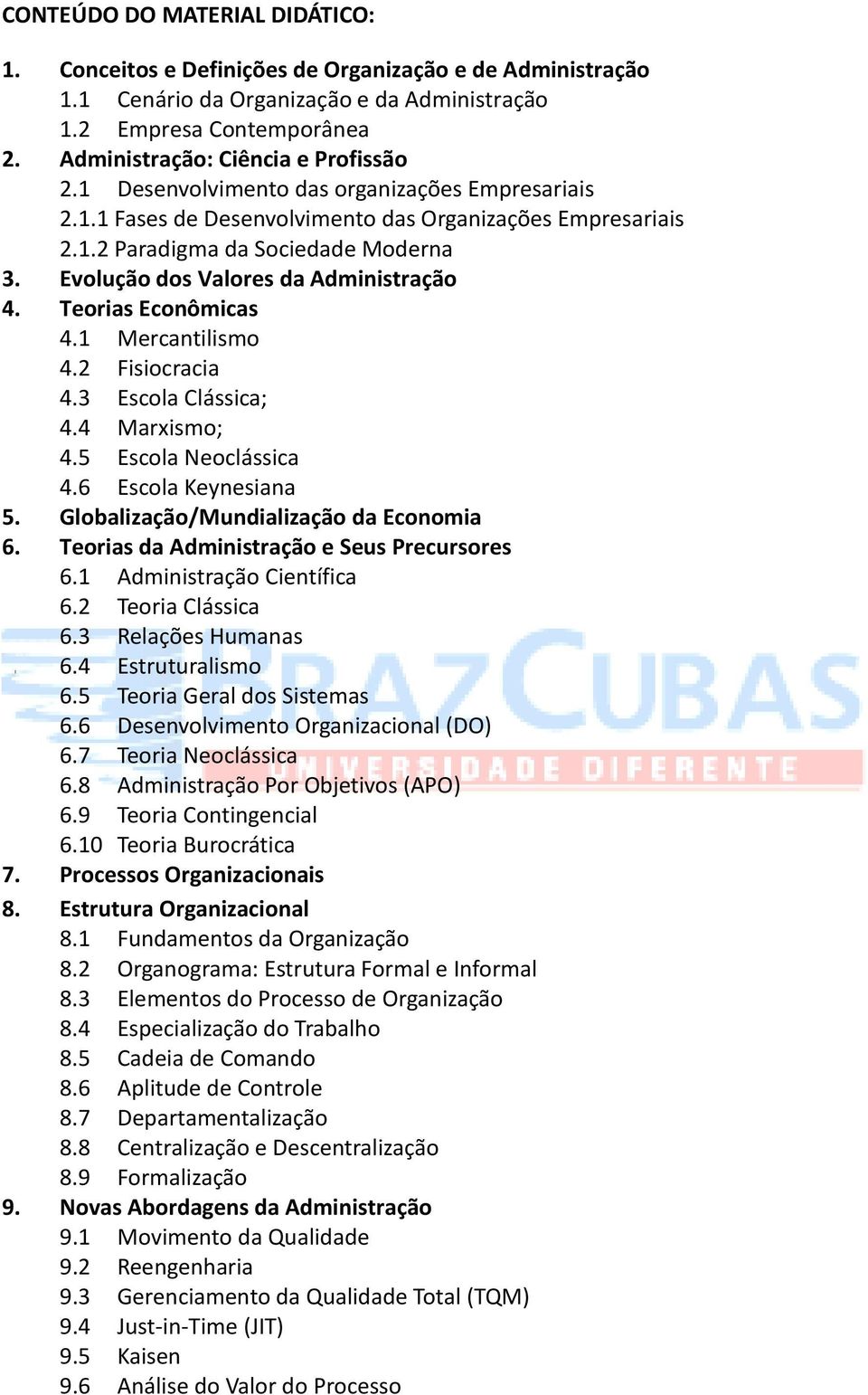 Evolução dos Valores da Administração 4. Teorias Econômicas 4.1 Mercantilismo 4.2 Fisiocracia 4.3 Escola Clássica; 4.4 Marxismo; 4.5 Escola Neoclássica 4.6 Escola Keynesiana 5.