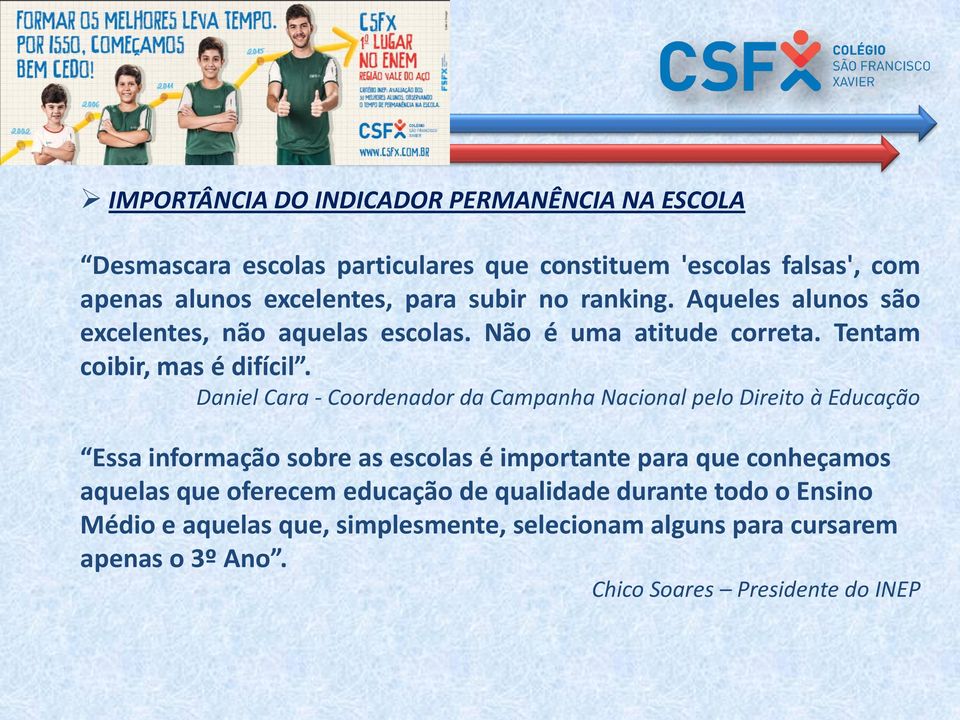 Daniel Cara - Coordenador da Campanha Nacional pelo Direito à Educação Essa informação sobre as escolas é importante para que conheçamos aquelas