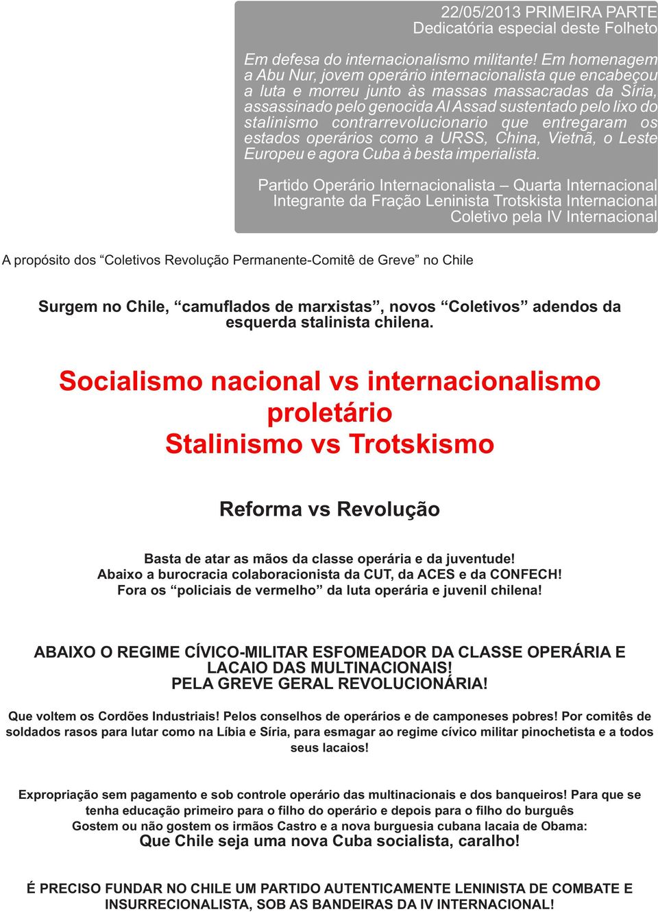 contrarrevolucionario que entregaram os estados operários como a URSS, China, Vietnã, o Leste Europeu e agora Cuba à besta imperialista.