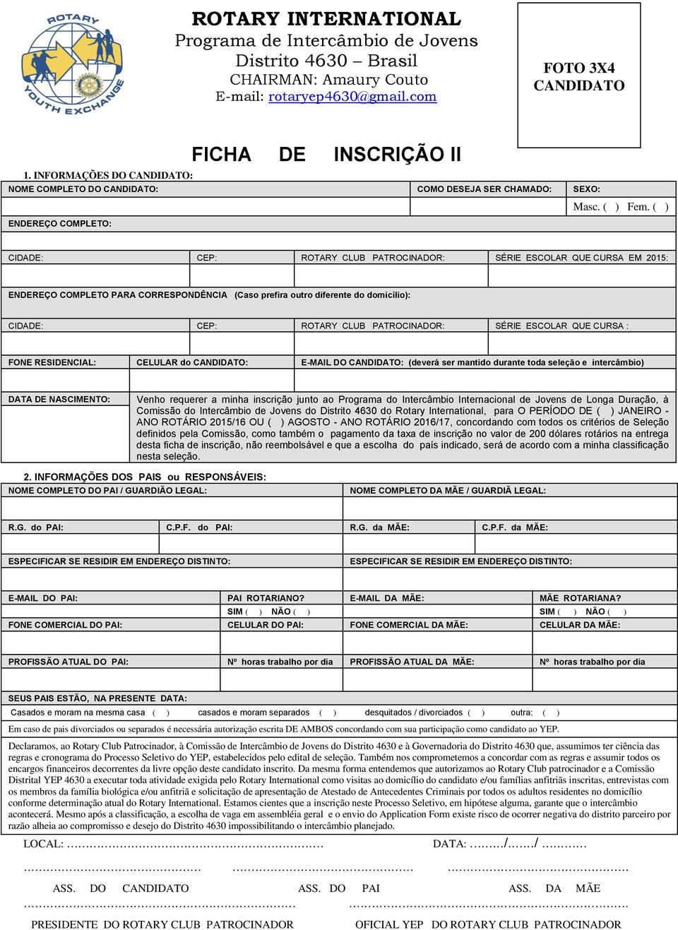 ( ) ENDEREÇO COMPLETO: CIDADE: CEP: ROTARY CLUB PATROCINADOR: SÉRIE ESCOLAR QUE CURSA EM 2015: ENDEREÇO COMPLETO PARA CORRESPONDÊNCIA (Caso prefira outro diferente do domicílio): CIDADE: CEP: ROTARY