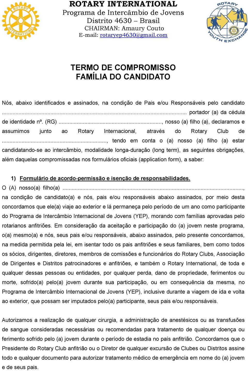 .., tendo em conta o (a) nosso (a) filho (a) estar candidatando-se ao intercâmbio, modalidade longa-duração (long term), as seguintes obrigações, além daquelas compromissadas nos formulários oficiais