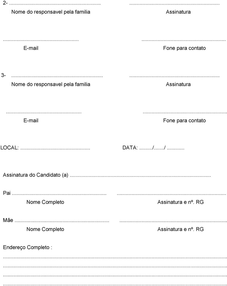 .. DATA:.../.../... Assinatura do Candidato (a)... Pai...... Nome Completo Assinatura e nº.