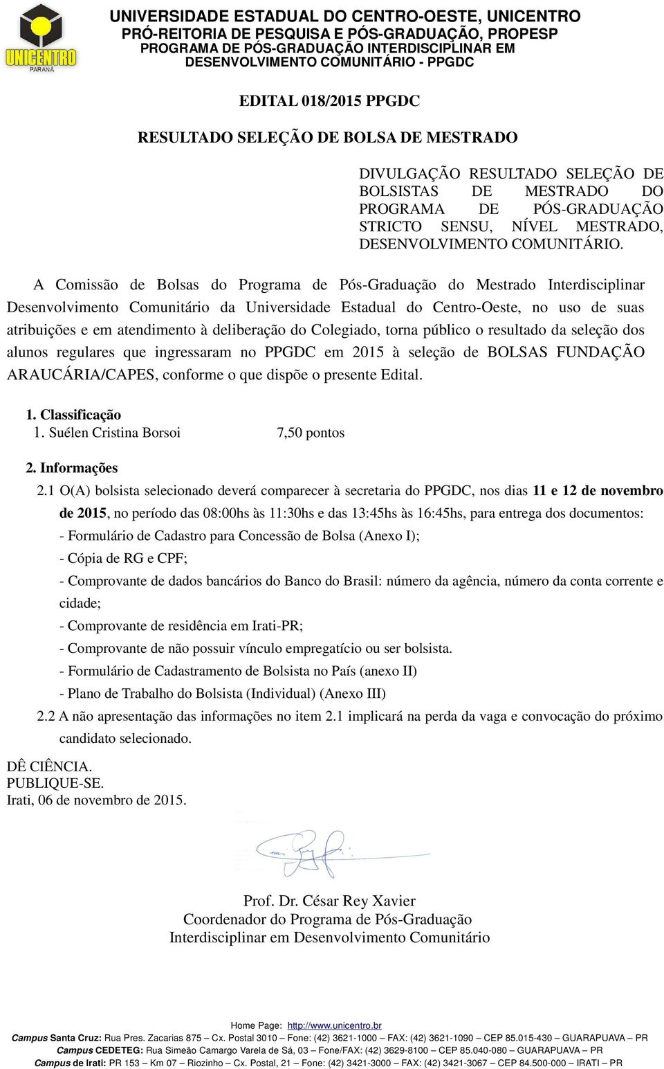 A Comissão de Bolsas do Programa de Pós-Graduação do Mestrado Interdisciplinar Desenvolvimento Comunitário da Universidade Estadual do Centro-Oeste, no uso de suas atribuições e em atendimento à