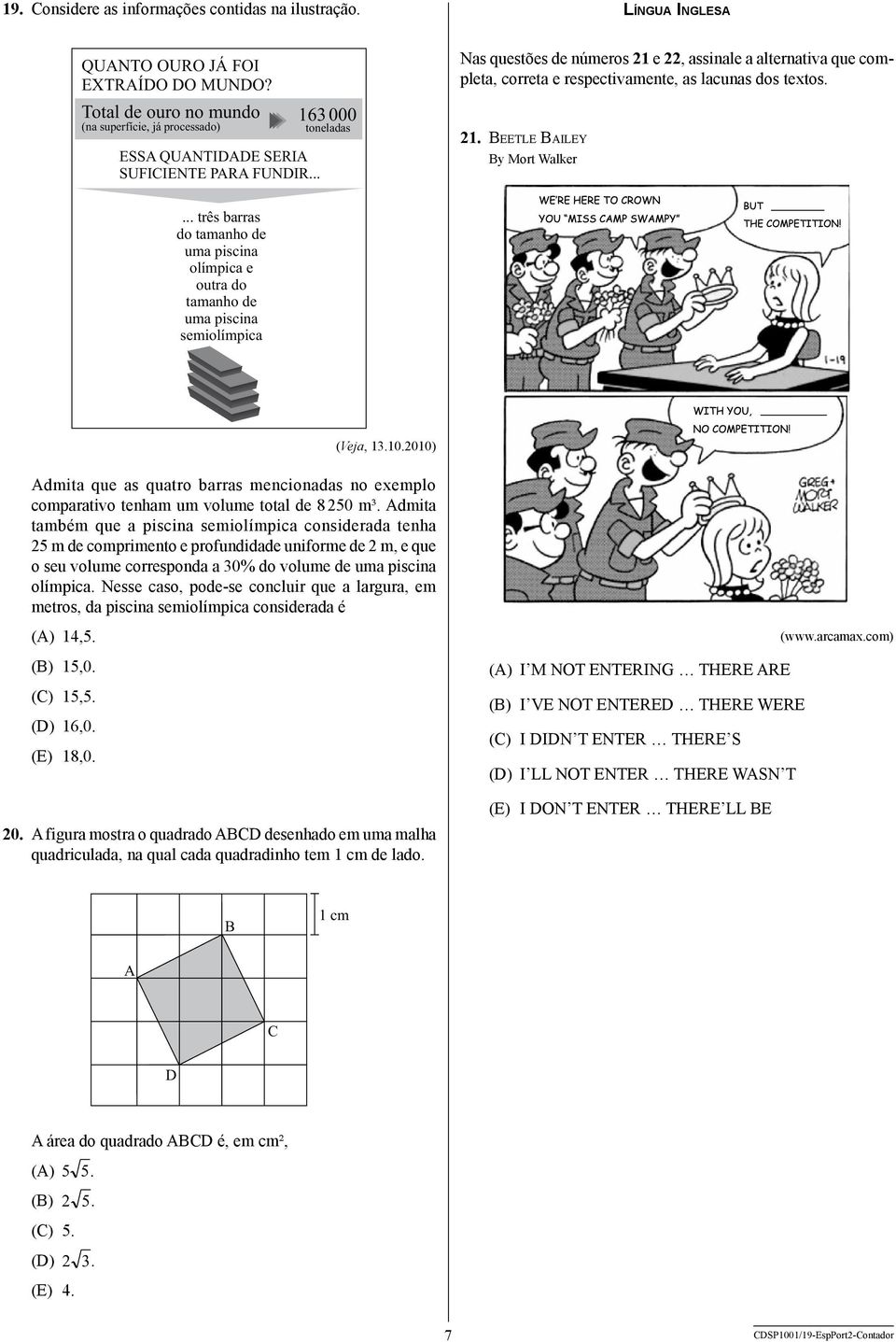 .. 163 000 toneladas Nas questões de números 21 e 22, assinale a alternativa que completa, correta e respectivamente, as lacunas dos textos. 21. Beetle Bailey By Mort Walker.