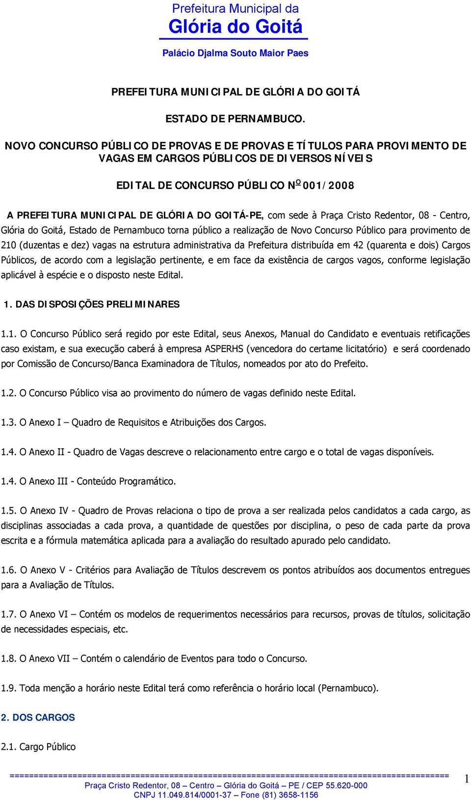 GOITÁ-PE, com sede à Praça Cristo Redentor, 08 - Centro,, Estado de Pernambuco torna público a realização de Novo Concurso Público para provimento de 210 (duzentas e dez) vagas na estrutura