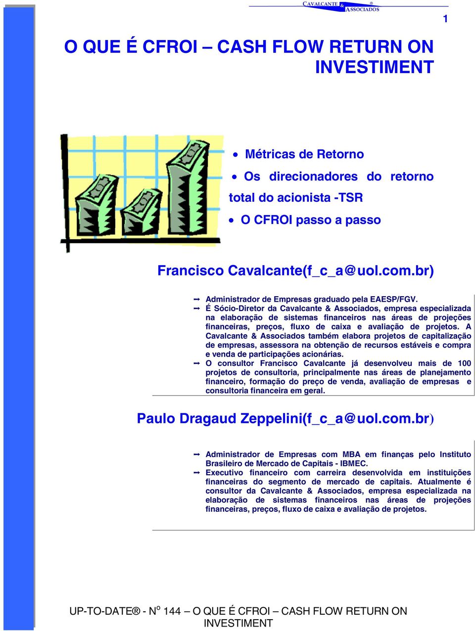 É Sócio-Diretor da Cavalcante Associados, empresa especializada na elaboração de sistemas financeiros nas áreas de projeções financeiras, preços, fluxo de caixa e avaliação de projetos.