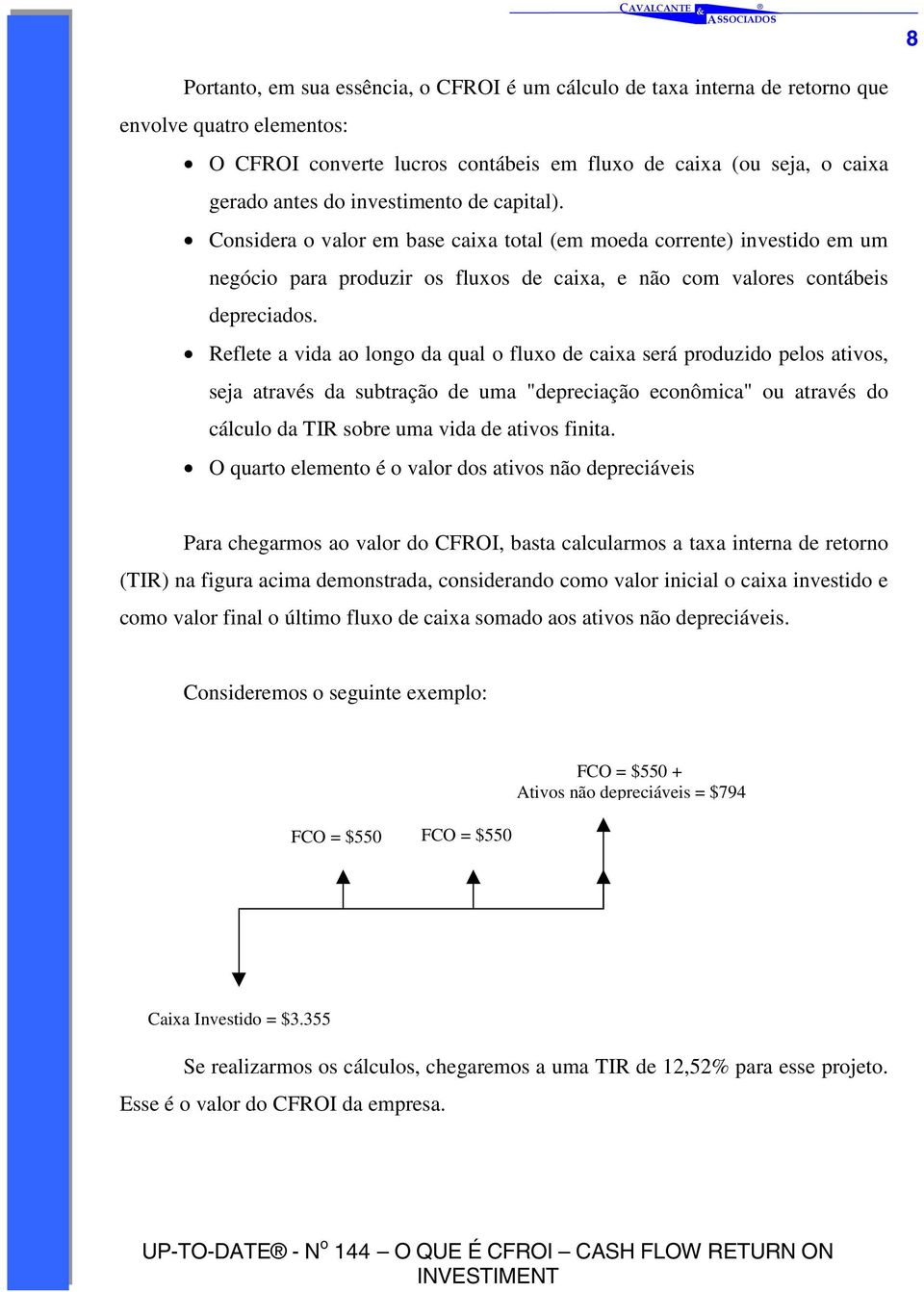 Reflete a vida ao longo da qual o fluxo de caixa será produzido pelos ativos, seja através da subtração de uma "depreciação econômica" ou através do cálculo da TIR sobre uma vida de ativos finita.