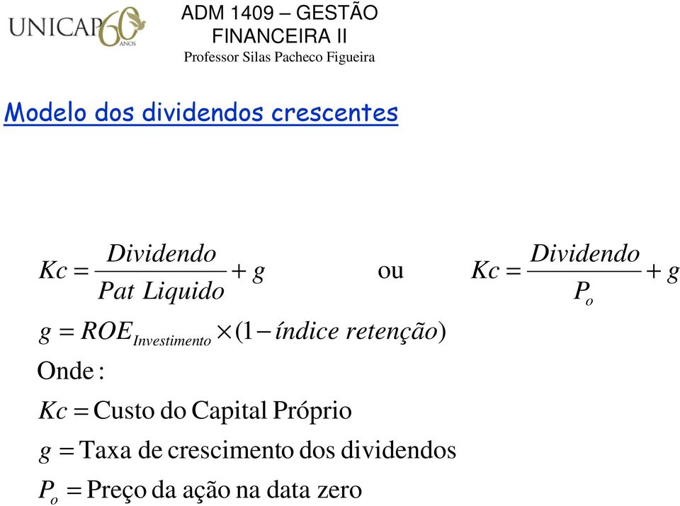 = Dividendo P o + g Kc = Custo do Capital Próprio g = Taxa