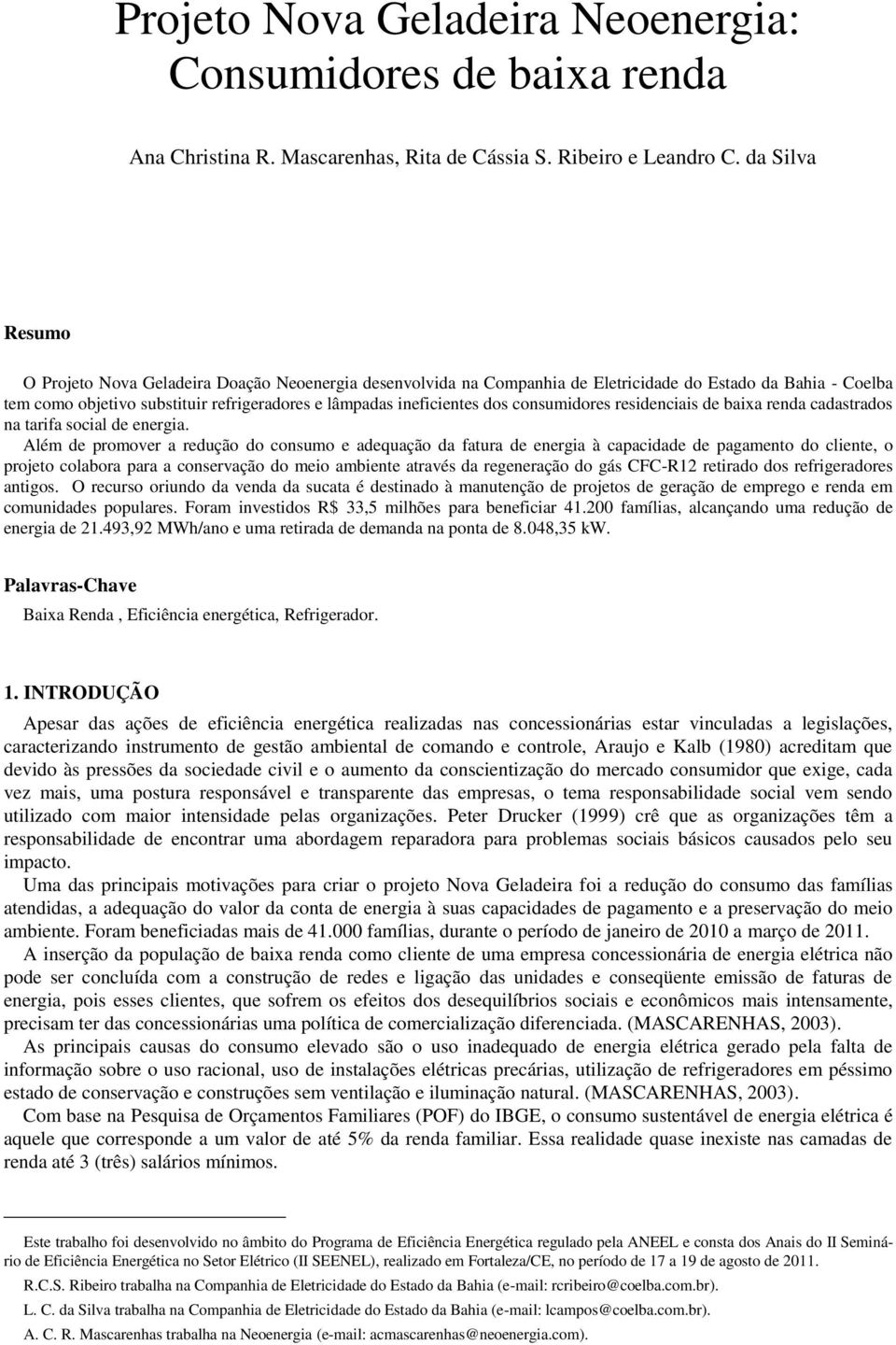 dos consumidores residenciais de baixa renda cadastrados na tarifa social de energia.