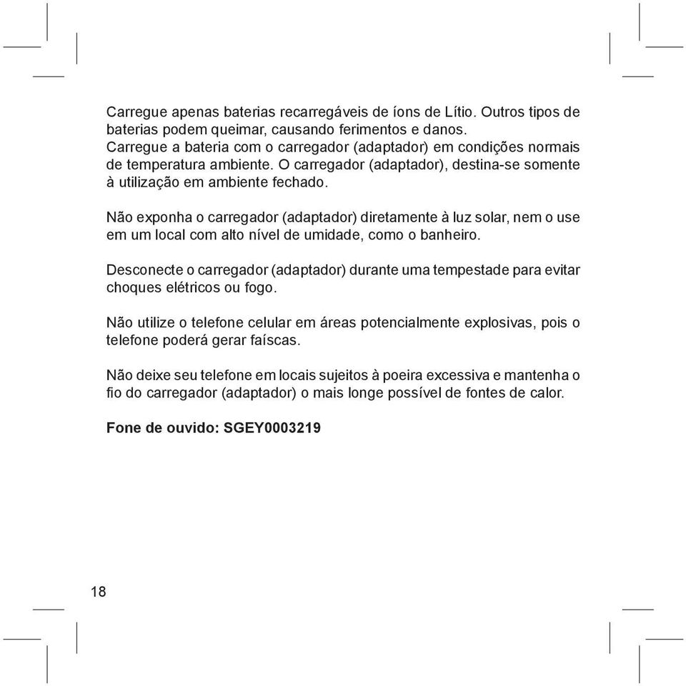 Não exponha o carregador (adaptador) diretamente à luz solar, nem o use em um local com alto nível de umidade, como o banheiro.