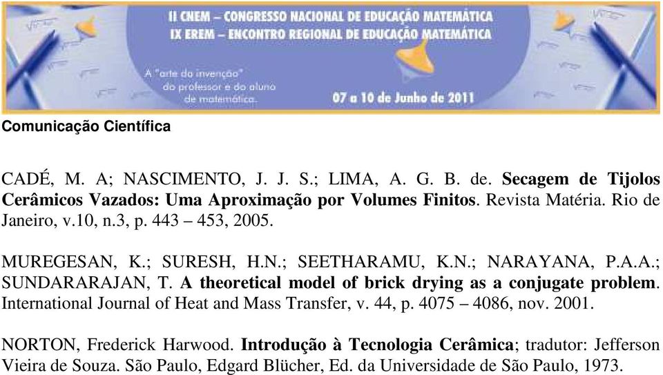 A theoretical model of brick dring as a conjgate problem. International Jornal of Heat and Mass Transfer, v. 44, p. 4075 4086, nov. 2001.