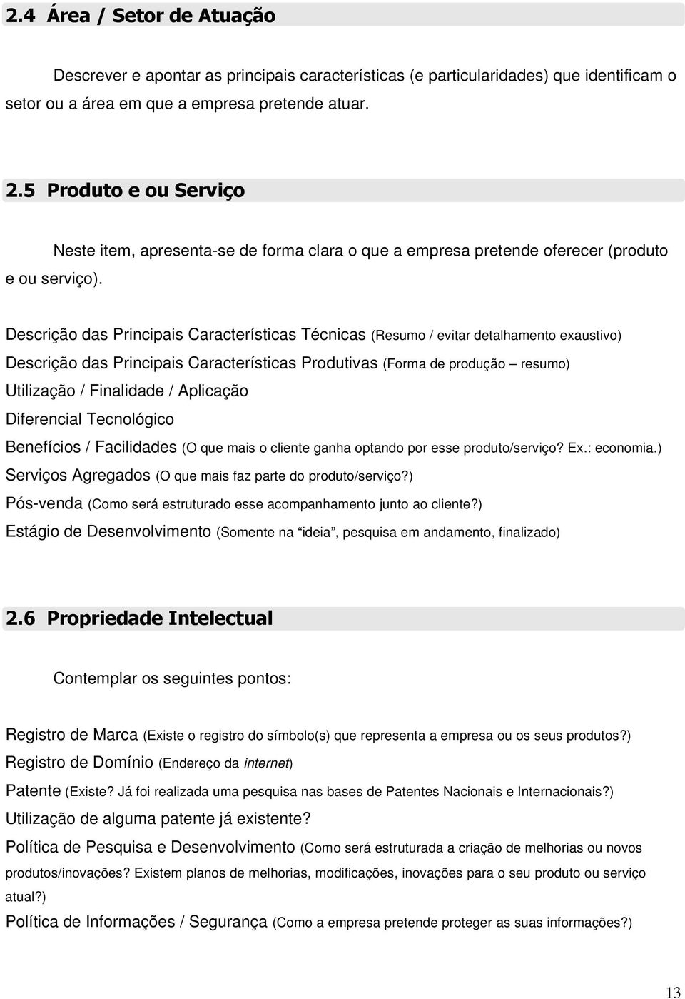 Descrição das Principais Características Técnicas (Resumo / evitar detalhamento exaustivo) Descrição das Principais Características Produtivas (Forma de produção resumo) Utilização / Finalidade /