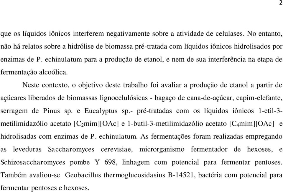 echinulatum para a produção de etanol, e nem de sua interferência na etapa de fermentação alcoólica.