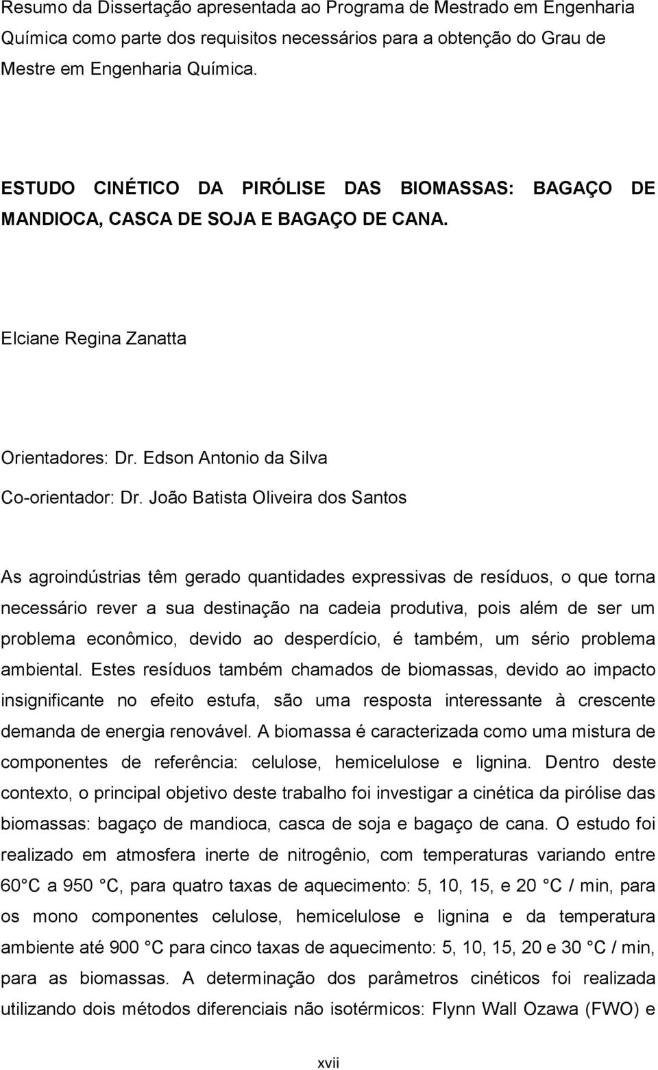 João Batista Oliveira dos Santos As agroindústrias têm gerado quantidades expressivas de resíduos, o que torna necessário rever a sua destinação na cadeia produtiva, pois além de ser um problema