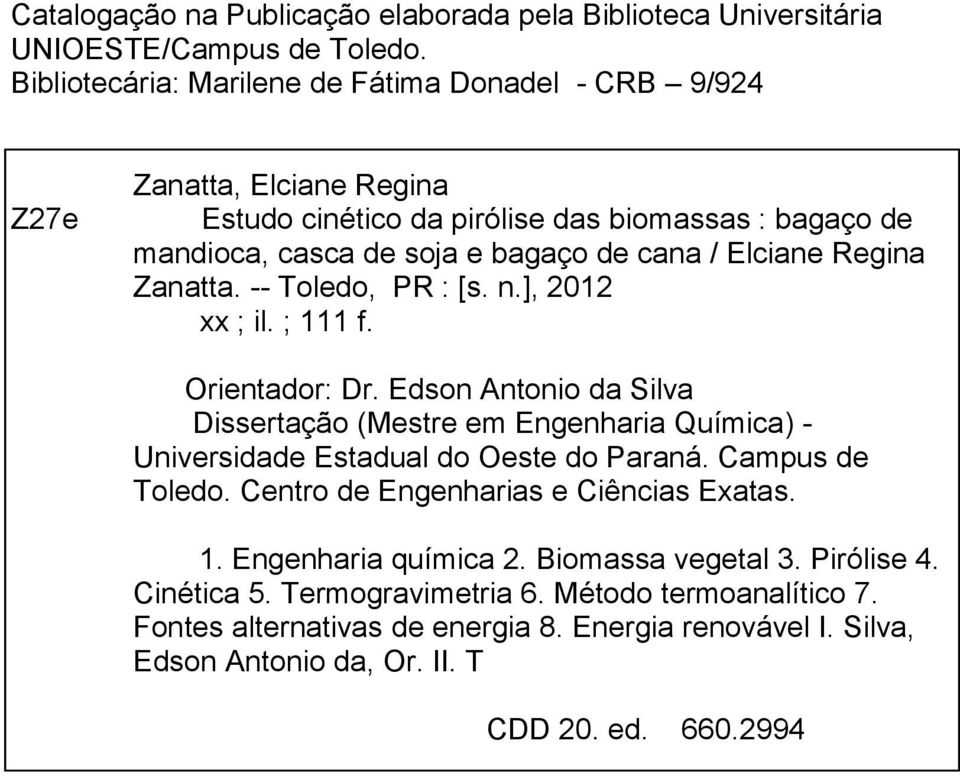 Regina Zanatta. -- Toledo, PR : [s. n.], 2012 xx ; il. ; 111 f. Orientador: Dr. Edson Antonio da Silva Dissertação (Mestre em Engenharia Química) - Universidade Estadual do Oeste do Paraná.