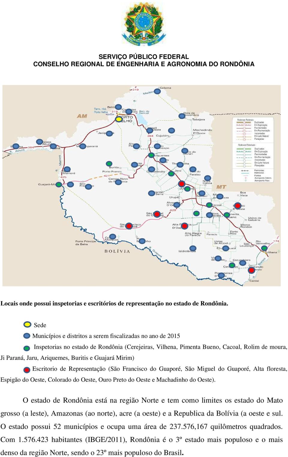 Guajará Mirim) Escritorio de Representação (São Francisco do Guaporé, São Miguel do Guaporé, Alta floresta, Espigão do Oeste, Colorado do Oeste, Ouro Preto do Oeste e Machadinho do Oeste).