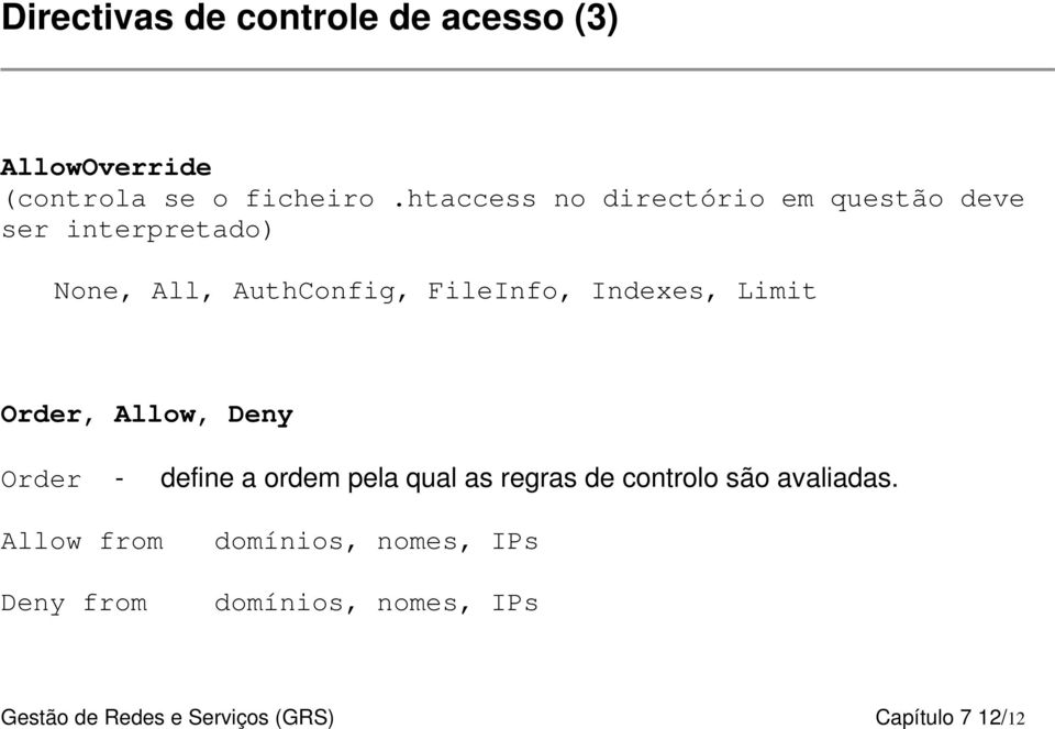 Indexes, Limit Order, Allow, Deny Order - define a ordem pela qual as regras de controlo são