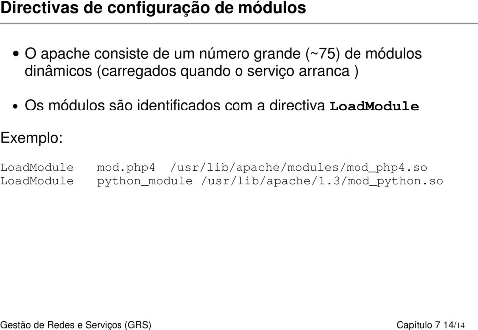 directiva LoadModule Exemplo: LoadModule mod.php4 /usr/lib/apache/modules/mod_php4.